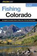 Fishing Colorado: An Angler's Complete Guide To More Than 125 Top Fishing Spots, Second Edition