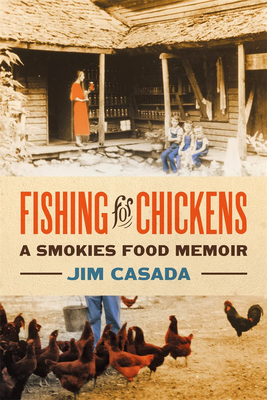 Fishing for Chickens: A Smokies Food Memoir - Casada, Jim