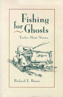 Fishing for Ghosts: Twelve Short Stories - Brown, Richard E