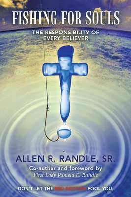 Fishing for Souls: The Responsibility of Every Believer - Randle, Allen R, Sr.