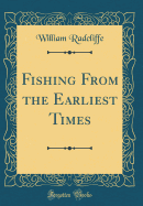 Fishing from the Earliest Times (Classic Reprint)