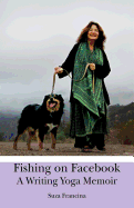 Fishing on Facebook: A Writing Yoga Memoir