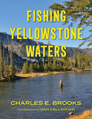 Fishing Yellowstone Waters - Brooks, Charles E, and Callaghan, Dan (Photographer)
