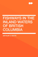 Fishways in the Inland Waters of British Columbia