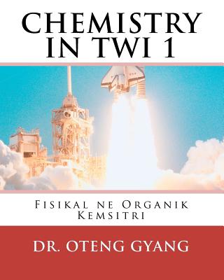 Fisikal ne Organik Kemistri: Twi Kemistri Nhoma a edi kan - Gyang, Kofi Oteng, Dr.