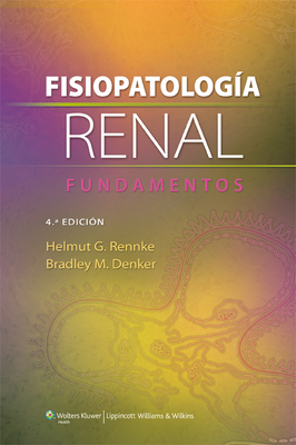 Fisiopatologa Renal. Fundamentos - Rennke, Helmut G, MD, and Denker, Bradley M, MD