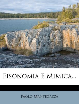 Fisonomia E Mimica... - Mantegazza, Paolo