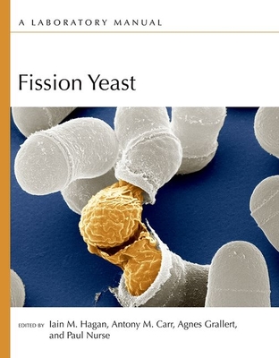 Fission Yeast: A Laboratory Manual - Hagan, Iain (Editor), and Carr, Antony M (Editor), and Grallert, Agnes (Editor)
