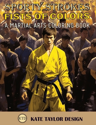Fists of Colors: A Martial Arts Coloring Book: Explore Martial Arts through Color and Form - Design, Kate Taylor