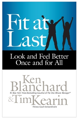 Fit at Last: Look and Feel Better Once and for All - Blanchard, Ken, and Kearin, Tim