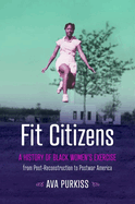 Fit Citizens: A History of Black Women's Exercise from Post-Reconstruction to Postwar America