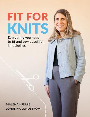 Fit for Knits: Everything you need to fit and sew beautiful knit clothes - Lundstrom, Johanna, and Hjerpe, Malena
