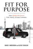 Fit for Purpose: How Modern Businesses Find, Satisfy, & Keep Customers