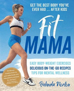 Fit Mama: Get the best body you've ever had - after kids