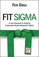 Fit Sigma: A Lean Approach to Building Sustainable Quality Beyond Six Sigma