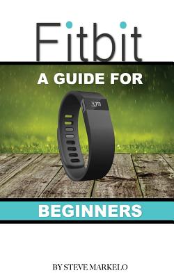 Fitbit: A Guide for Beginners - Markelo, Steve