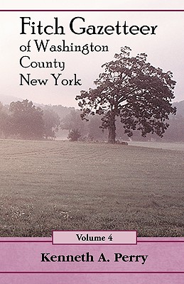 Fitch Gazetteer of Washington County, New York, Volume 4 - Perry, Kenneth A