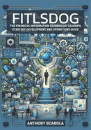 Fitlsdog: The Financial Information Technology Leader's Strategy Development and Operations Guide