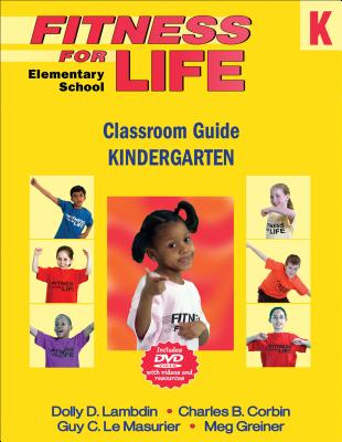 Fitness for Life: Elementary School Classroom Guide-Kindergarten - Lambdin, Dolly D, and Corbin, Charles B, and Le Masurier, Guy C