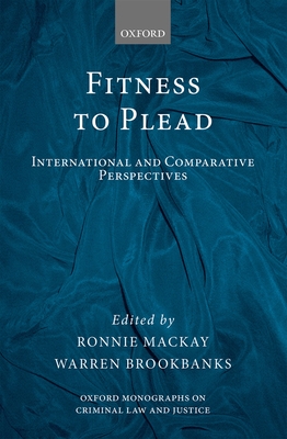 Fitness to Plead: International and Comparative Perspectives - Mackay, Ronnie (Editor), and Brookbanks, Warren (Editor)
