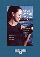 Fitness Training for Girls: A Teen Girl's Guide to Resistance Training, Cardiovascular Conditioning and Nutrition (Large Print 16pt)
