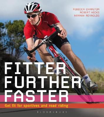 Fitter, Further, Faster: Get Fit for Sportives and Road Riding - Reynolds, Hannah, and Charlton, Rebecca, and Hicks, Robert