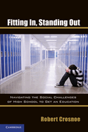 Fitting In, Standing Out: Navigating the Social Challenges of High School to Get an Education - Crosnoe, Robert