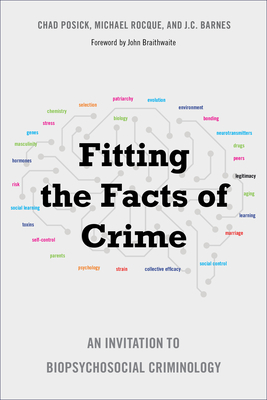 Fitting the Facts of Crime: An Invitation to Biopsychosocial Criminology - Posick, Chad, and Rocque, Michael, and Barnes, J C