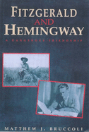 Fitzgerald and Hemingway: A Dangerous Friendship - Bruccoli, Matthew J.