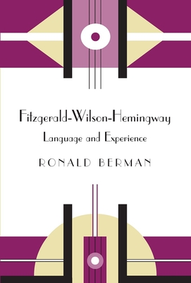 Fitzgerald-Wilson-Hemingway: Language and Experience - Berman, Ronald (Introduction by)