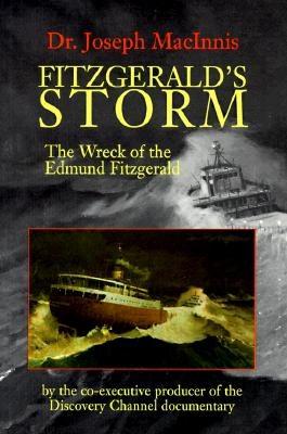 Fitzgerald's Storm: The Wreck of the Edmund Fitzgerald - MacInnis, Joseph, Dr.