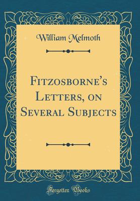 Fitzosborne's Letters, on Several Subjects (Classic Reprint) - Melmoth, William
