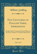 Five Centuries of English Verse, Impressions, Vol. 2 of 2: Wordsworth to Tennyson (Large Text Classic Reprint)