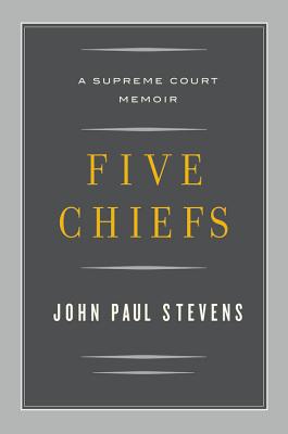 Five Chiefs: A Supreme Court Memoir - Stevens, John Paul