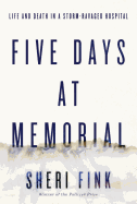 Five Days at Memorial: Life and Death in a Storm-Ravaged Hospital