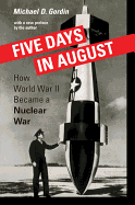 Five Days in August: How World War II Became a Nuclear War