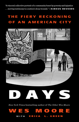 Five Days: The Fiery Reckoning of an American City - Moore, Wes, and Green, Erica L