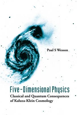 Five-Dimensional Physics: Classical and Quantum Consequences of Kaluza-Klein Cosmology - Wesson, Paul S
