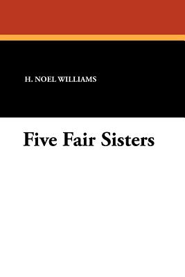 Five Fair Sisters - Williams, H Noel