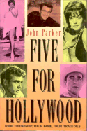 Five for Hollywood: Their Friendship, Their Fame, Their Tragedies - Parker, John