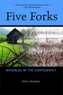 Five Forks: Waterloo of the Confederacy: A Civil War Narrative