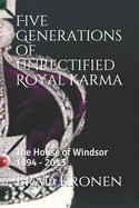 Five Generations of Unrectified Royal Karma: The House of Windsor 1894 - 2013