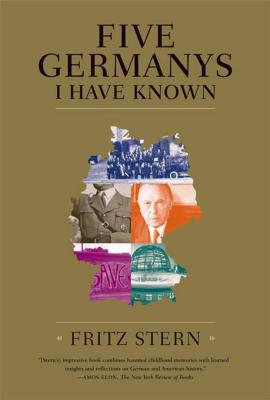 Five Germanys I Have Known: A History & Memoir - Stern, Fritz, Professor