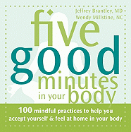 Five Good Minutes in Your Body: 100 Mindful Practices to Help You Accept Yourself & Feel at Home in Your Body