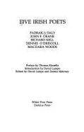 Five Irish Poets: Padraig J. Daly, John F. Deane, Richard Kell, Dennis O'Driscoll, Macdara Woods - Maloney, Dennis (Editor), and Lampe, David (Editor)