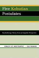 Five Kohutian Postulates: Psychotherapy Theory from an Empathic Perspective