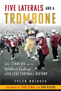 Five Laterals and a Trombone: Cal, Stanford, and the Wildest Ending in College Football History