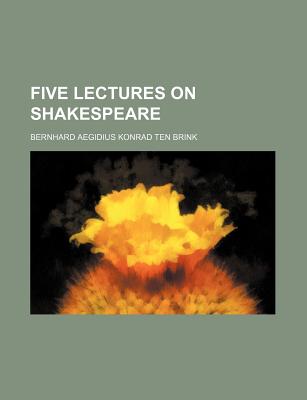 Five Lectures on Shakespeare - Brink, Bernhard Aegidius Konrad Ten