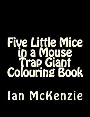 Five Little Mice in a Mouse Trap Giant Colouring Book - McKenzie, Ian