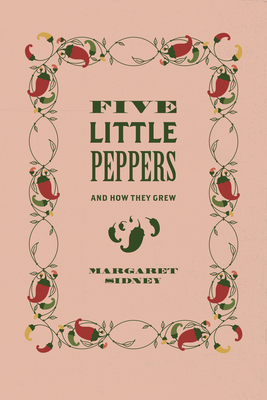 Five Little Peppers: And How They Grew - Sidney, Margaret, and Emmett, Hilary (Editor), and Ruys Smith, Thomas (Editor)